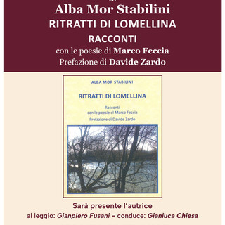 Valle: &quot;Ritratti di Lomellina&quot;, racconti di Alba Mor Stabilini con le poesie di Marco Feccia